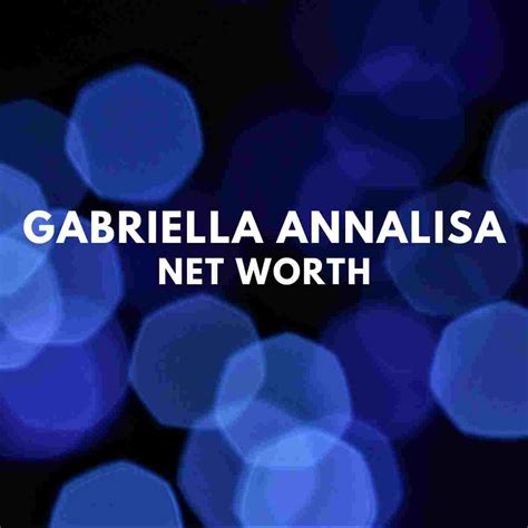 Gabriella Annalisa Net Worth 2024